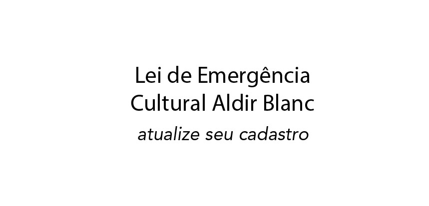 Lei de Emergência Cultural Aldir Blanc – atualize seu cadastro