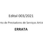 ERRATA – Edital 003/2021 – Credenciamento de Prestadores de Serviços Artístico-Culturais