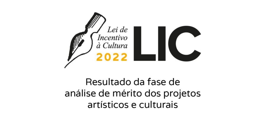 LIC 2022 – resultado da fase de análise de mérito dos projetos artísticos e culturais