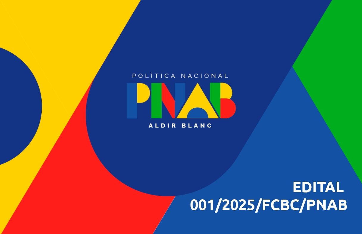 EDITAL PADRONIZADO CHAMAMENTO PÚBLICO 001/2025/FCBC/PNAB - CULTURA VIVA